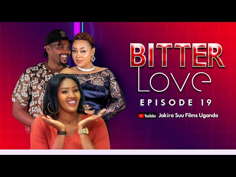 Bitter Love Episode 19 | "Abaavu bona bajjude munju ya Kojja" - Mwewale obwavu! | Jakira Suu Films.