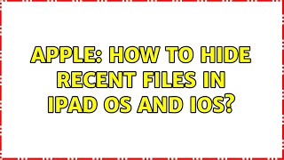 Apple: How to hide recent files in iPad OS and iOS?