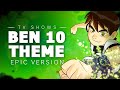 Ben 10 Theme | EPIC VERSION