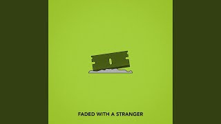 Faded With A Stranger