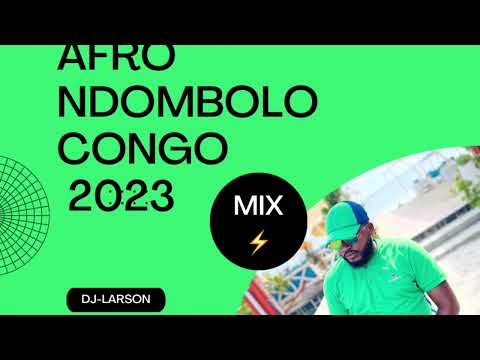 🇨🇩🇨🇬MIX AFRO NDOMBOLO CONGO 2023,JULES YSOK,AFARA TSENA,FALLY IPUPA BY DJ-LARSON LE MIIZ 🇨🇩