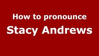 How to pronounce Stacy Andrews