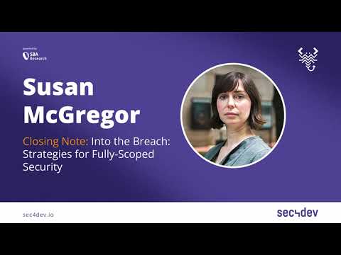 sec4dev 2022 – Into the Breach Strategies for Fully Scoped Security – Susan McGregor