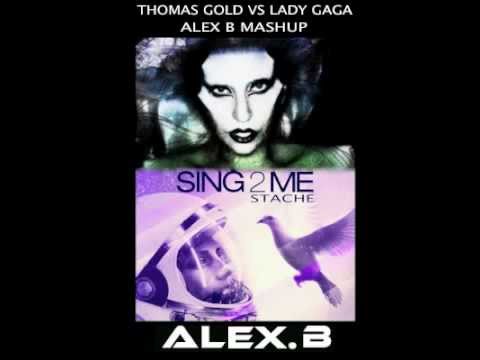 THOMAS GOLD VS LADY GAGA - SING 2 ME STACHE - ALEX B