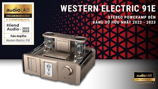 [Audio LAB Recommended] Western Electric 91E – Ampli đèn tích hợp hi-end đáng sở hữu 2022 - 2023