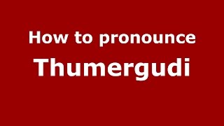 How to pronounce Thumergudi
