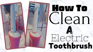 How To Clean Your Electric Toothbrush