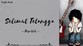 Download lagu Selimut Tetangga - Repvblik (Lirik Lagu) mp3