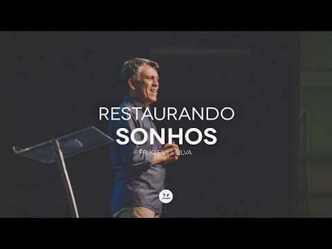 Restaurando sonhos (Pr. Klevys Silva)