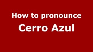 How to pronounce Cerro Azul
