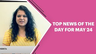 Top news of the day for May 24