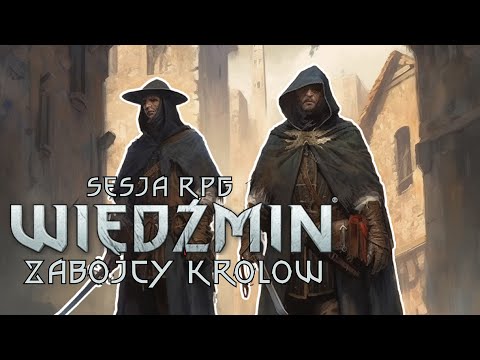 Wiedźmin: Zabójcy Królów (ft. @LansMacabre i @refurnarrator ) | Sesja RPG