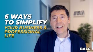 6 Easy Ways to Simplify Your Business or Professional Life | BAEC Leadership Series