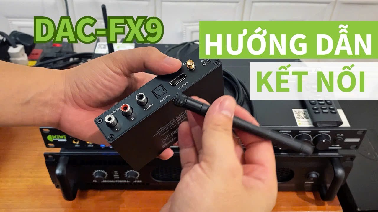 Hướng dẫn kết nối sử dụng bộ chuyển đổi âm thanh Kiwi DAC-FX9