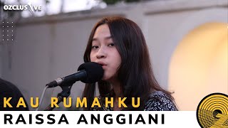 Download lagu RAISSA ANGGIANI - KAU RUMAHKU | OZCLUSIVE mp3