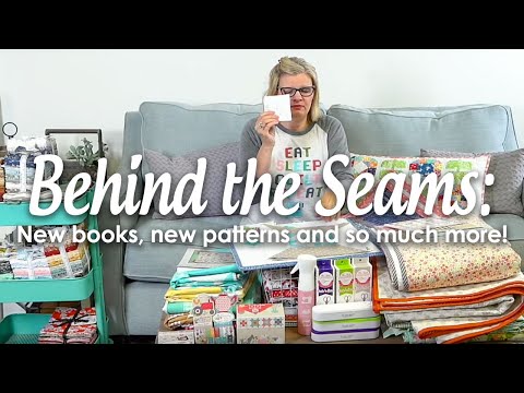 Behind the Seams: NEW Books, NEW Quilt Kits, FREE Patterns, and Much More!