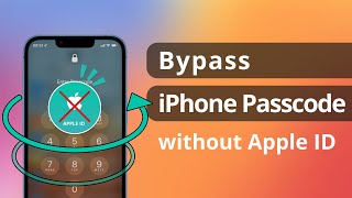 [3 Ways] How to Bypass iPhone Passcode without Apple ID 2023