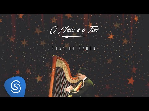 Rosa de Saron  - O Meio e o Fim (Acústico e Ao Vivo 2/3)
