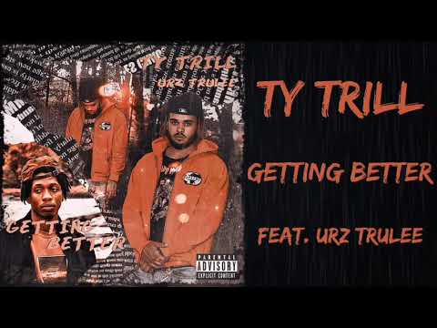 Ty Trill - Getting Better (Feat. Urz Trulee) (Audio)