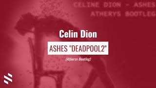Céline Dion - Ashes &quot;Deadpool2&quot; (Atherys Bootleg)
