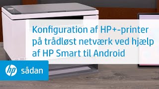 Konfiguration af HP+-printer på trådløst netværk ved hjælp af HP Smart til Android-enheder | HP-printere | @HPSupport