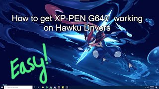 How to get XPPEN G640 working on Hawku Drivers EASY