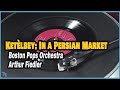 [7"] Ketèlbey: In a Persian Market 페르시아 시장에서 Boston Pops Orchestra Arthur Fiedler