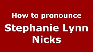 How to pronounce Stephanie Lynn Nicks