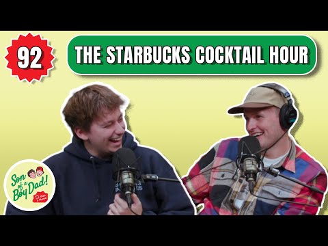 The Starbucks Cocktail Hour - Son of a Boy Dad: Ep. 92