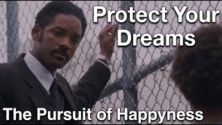 Protect Your Dreams: The Life Lesson Behind The Pursuit of Happiness. 