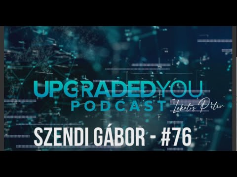UPGRADED YOU PODCAST #76 - SZENDI GÁBOR