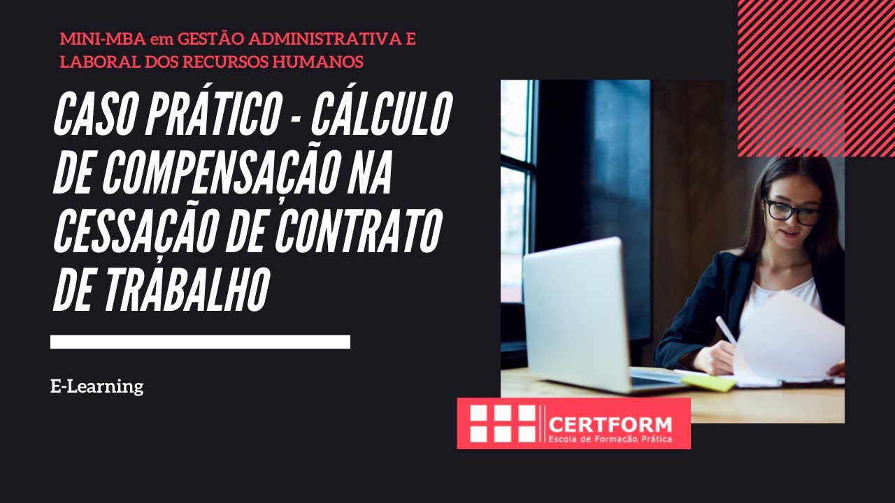 ✔ Caso Prático - Cálculo de Compensação na cessação de contrato de Trabalho