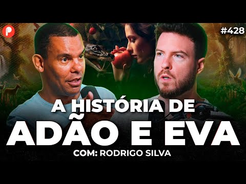 A HISTÓRIA DE ADÃO E EVA: O PRIMEIRO PECADO (Rodrigo Silva) | PrimoCast 428