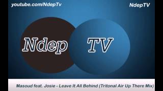 Masoud feat  Josie   Leave It All Behind Tritonal Air Up There Mix)