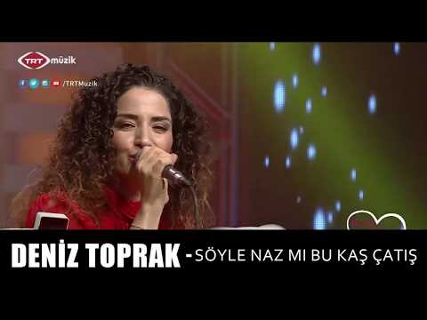 DENİZ TOPRAK - SÖYLE NAZ MI BU KAŞ ÇATIŞ (CANLI)