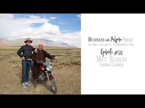 EP 58: Matt Scanlan, Founder of NAADAM, Sustainable Mongolian Cashmere Clothing