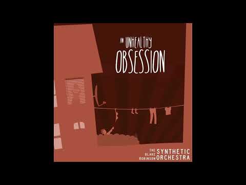 The Blake Robinson Synthetic Orchestra: An Unhealthy Obsession Ft. Gloom Darkheart (Audio)