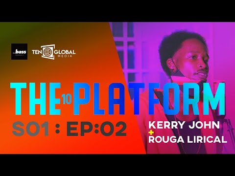The Bass + Ten Global - The 10 Platform - Kerry John + Rouga Lirical - S01E02