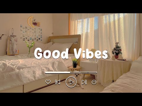 [Playlist] chill vibe songs to start your new day ~ Good Vibes | Fresh Morning