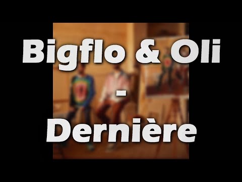 Bigflo \u0026 Oli - Dernière (PAROLES/LYRICS)
