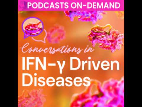 Episode 31 - Conversations in IFN-y Driven Diseases: Decoding the Gamma Signal - Part 2: Diagnost...