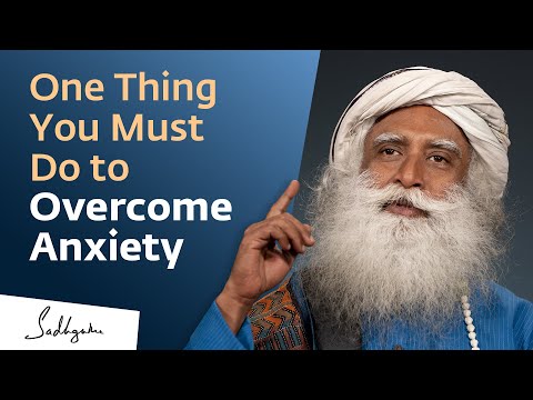 , title : 'One Thing You Must Do to Overcome Anxiety | Sadhguru'