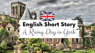 INTERMEDIATE ENGLISH STORY 🌧️ A Rainy Day in York 🌧️ Level 3-4 / B1 / B2 | BRITISH ENGLISH SUBTITLES