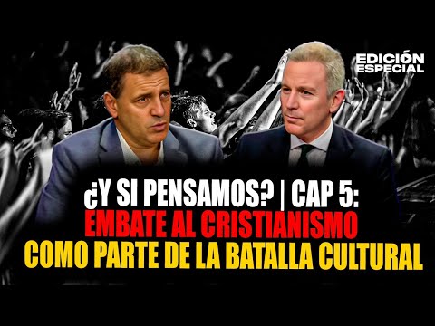 ¿Y si pensamos? | Cap. 5: El ataque al cristianismo en medio de la batalla cultural.