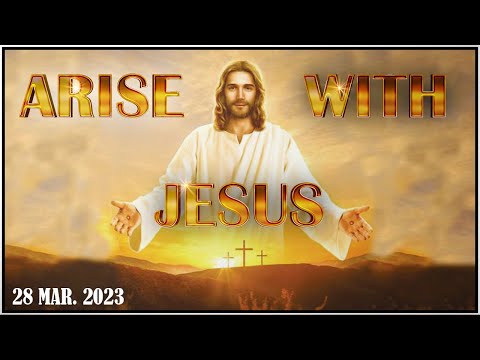 Arise With Jesus (28th Mar 2023)