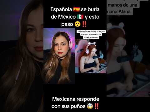 Española 🇪🇸 se burla de México 🇲🇽 y mexicana responde así 🤯‼️ #mexico #amoramexico #short #viral