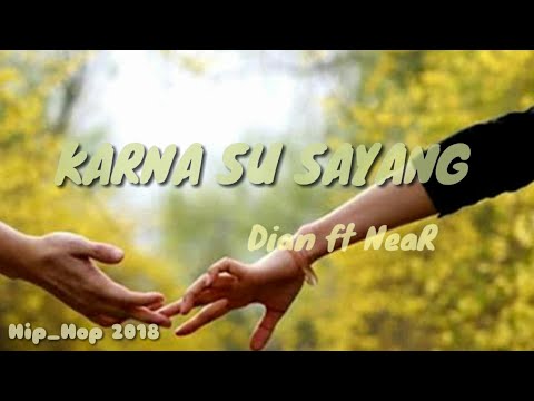 KARNA SU SAYANG Lirik_Dian ft NeaR[Lagu Hip_Hop Maumere Flores 2018]