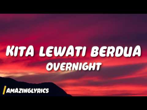 Kita Lewati Berdua - Overnight (Lyrics)