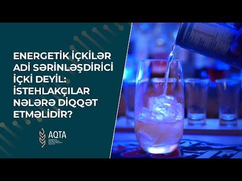 Energetik içkilər adi sərinləşdirici içki deyil: İstehlakçılar nələrə maraq göstərir?