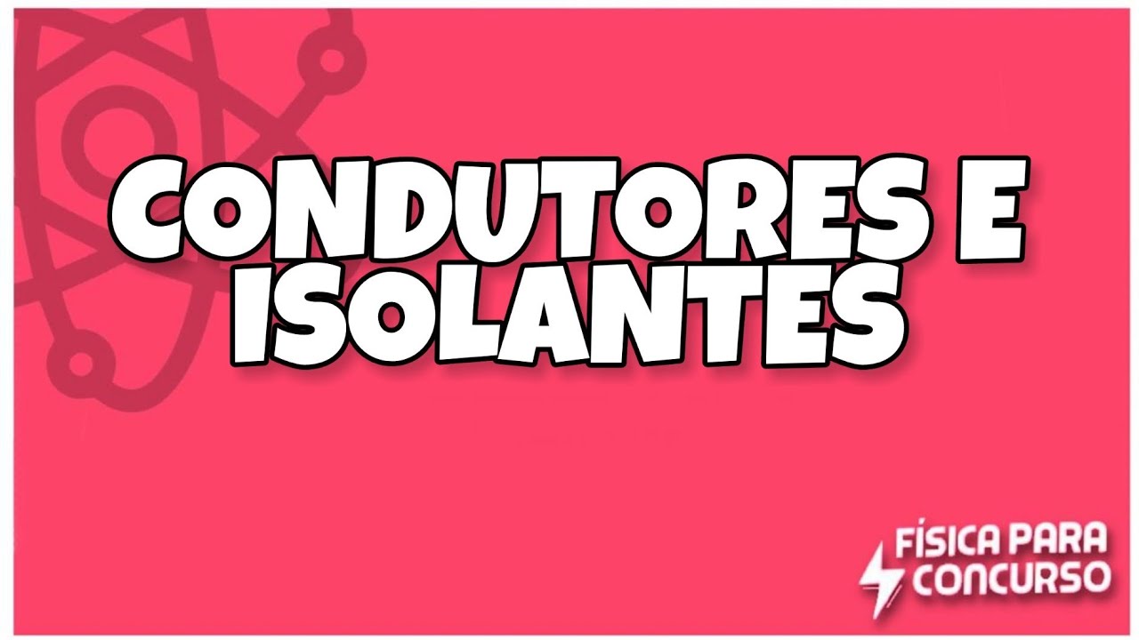 Condutores e isolantes - Física para concurso